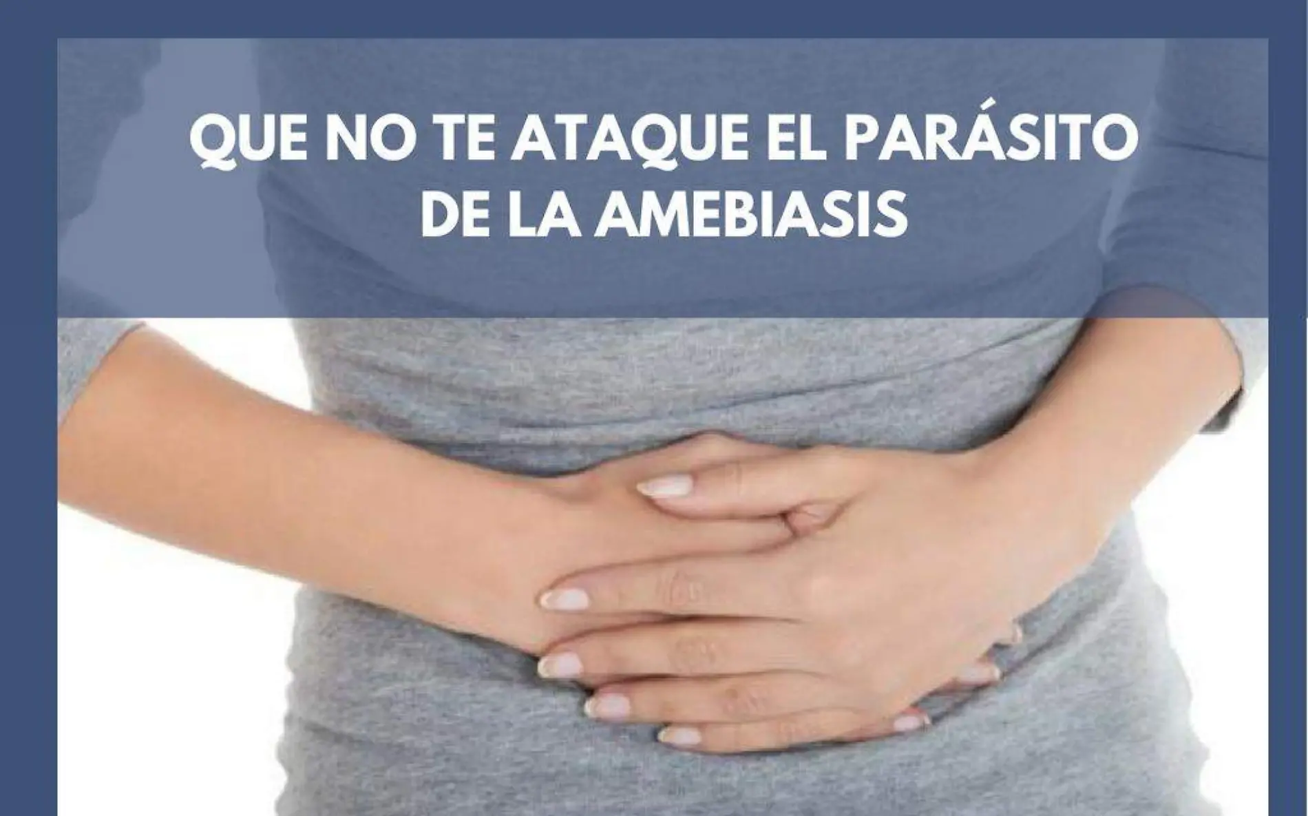 Que no te ataque el parásito de la amebiasis